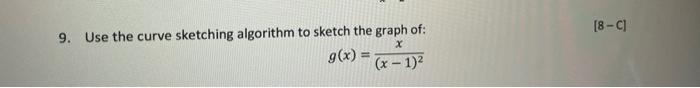 Solved [8-C) 9. Use The Curve Sketching Algorithm To Sketch | Chegg.com