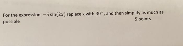 Solved For the expression −5sin(2x) replace x with 30∘, and | Chegg.com