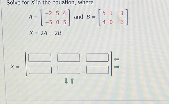 Solved Solve for X in the equation, where A=[−2−55045] and | Chegg.com