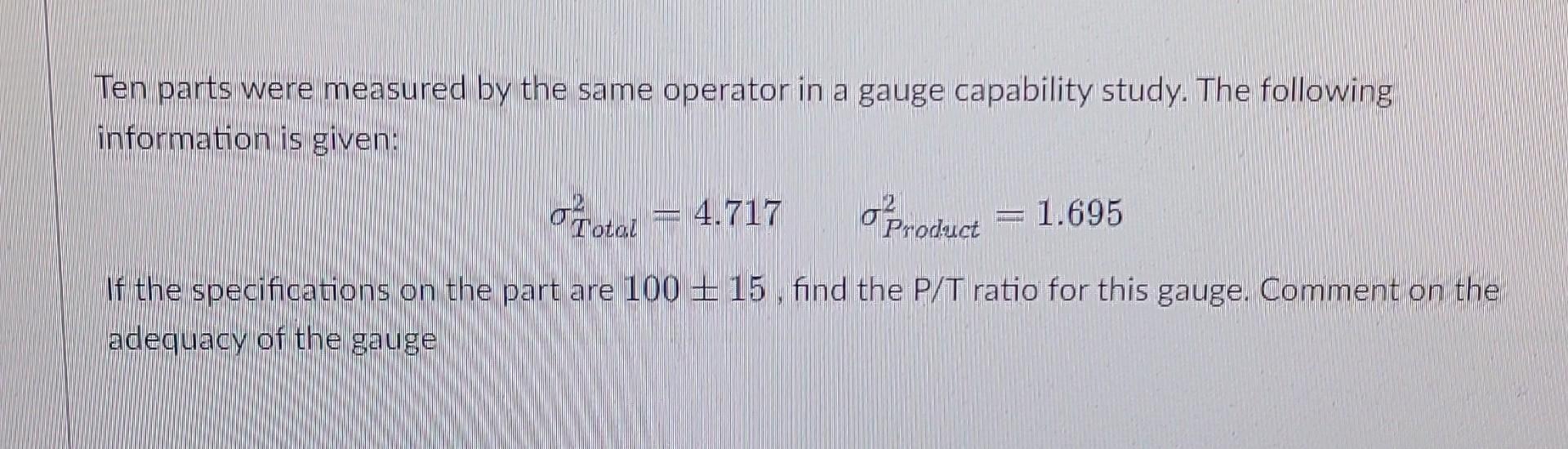 Solved Ten parts were measured by the same operator in a