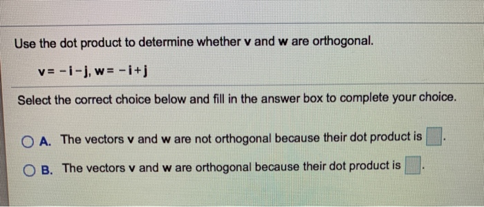 Solved Use the dot product to determine whether v and w are | Chegg.com