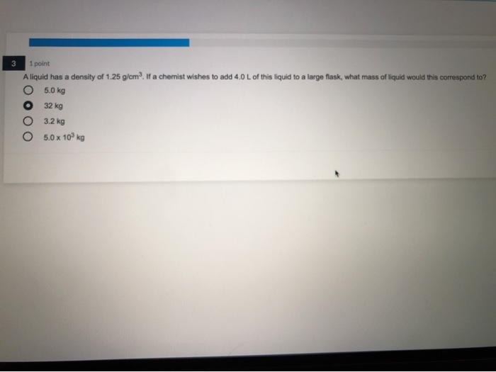 Solved 3 1 point A liquid has a density of 1.25 g/cm . If a | Chegg.com