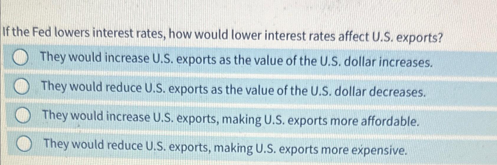 Solved If the Fed lowers interest rates, how would lower | Chegg.com