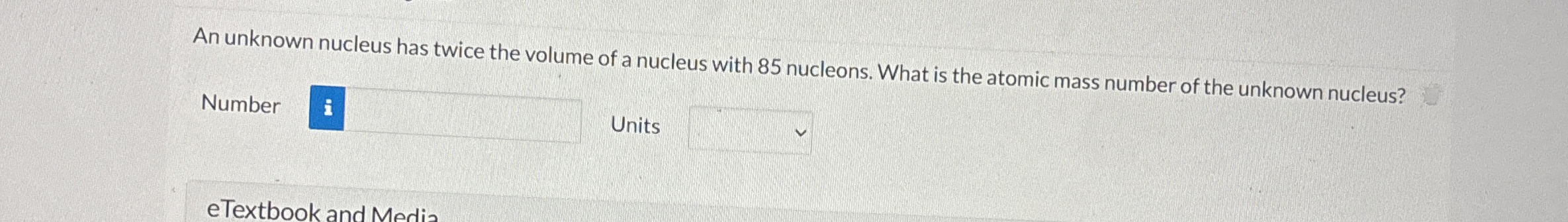 Solved An unknown nucleus has twice the volume of a nucleus | Chegg.com