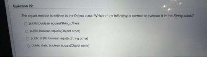 Solved Question 22 The equals method is defined in the | Chegg.com
