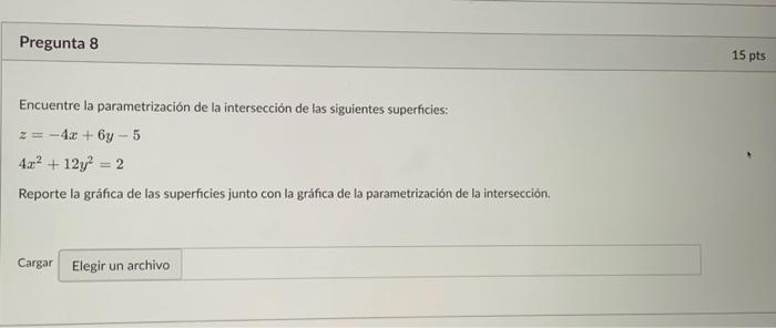 Encuentre la parametrización de la intersección de las siguientes superficies: \[ \begin{array}{l} z=-4 x+6 y-5 \\ 4 x^{2}+12