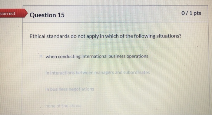 Solved correct Question 15 0/1 pts Ethical standards do not | Chegg.com