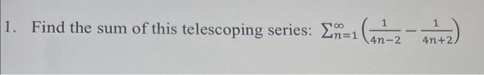 Solved 1. Find the sum of this telescoping series: An=1 | Chegg.com