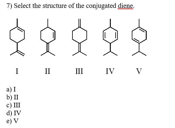最大15%OFFクーポン Solved 7) Select the structure of the conjugated diene. I II 語学・辞書・学習参考書