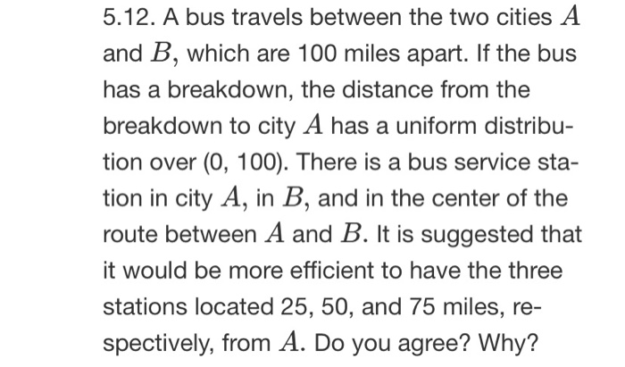 Solved 5.12. A Bus Travels Between The Two Cities A And B, | Chegg.com