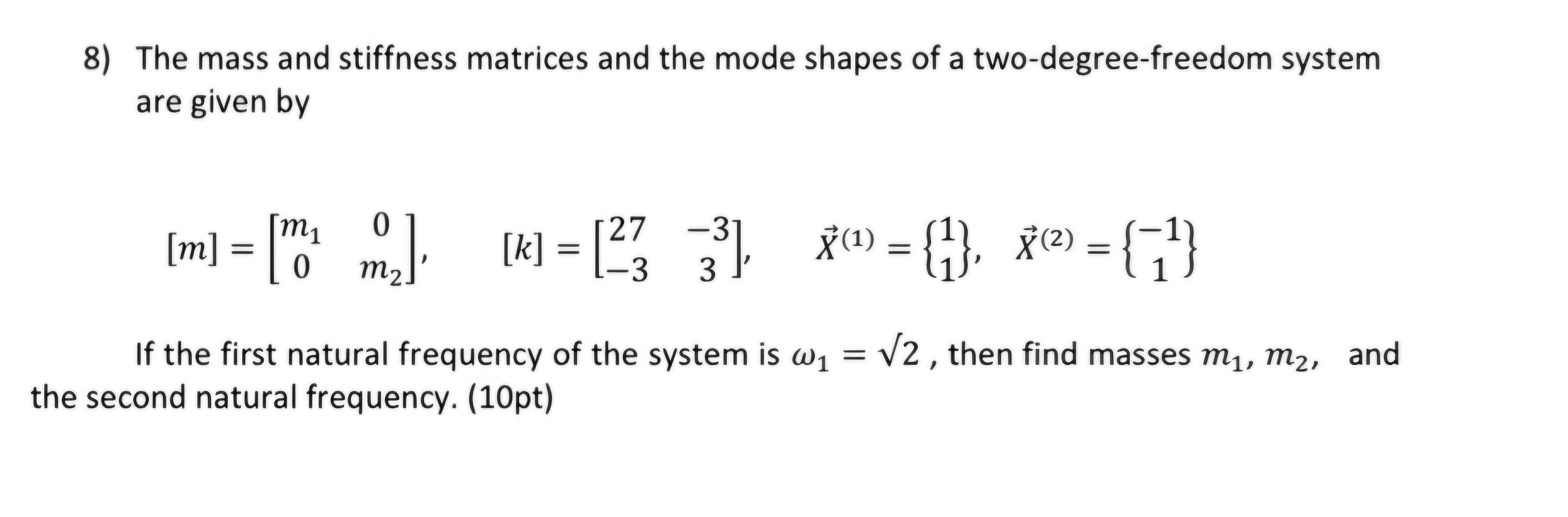 Solved The mass and stiffness matrices and the mode shapes | Chegg.com