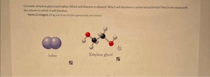 Solved Consider Ethylene Glycol And Iodine Which Will