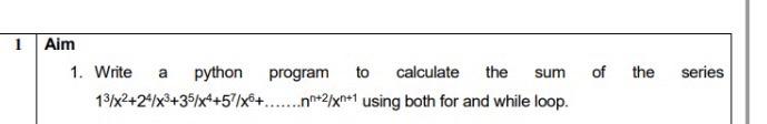 Solved 1 Aim a the sum of the series 1. Write python program | Chegg.com