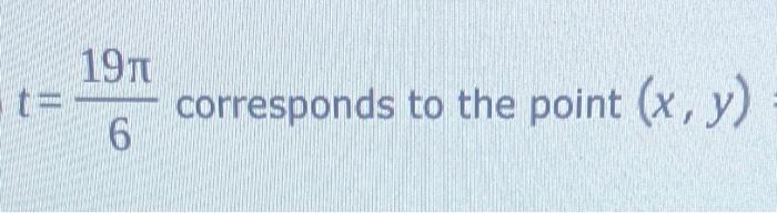 \( t=\frac{19 \pi}{6} \) corresponds to the point \( (x, y) \)