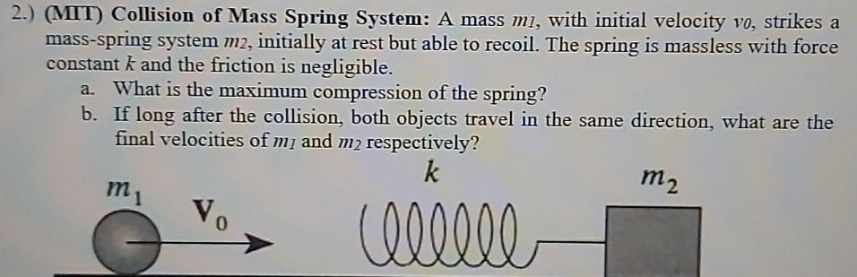 Solved 2.) (MIT) Collision of Mass Spring System: A mass mi, | Chegg.com