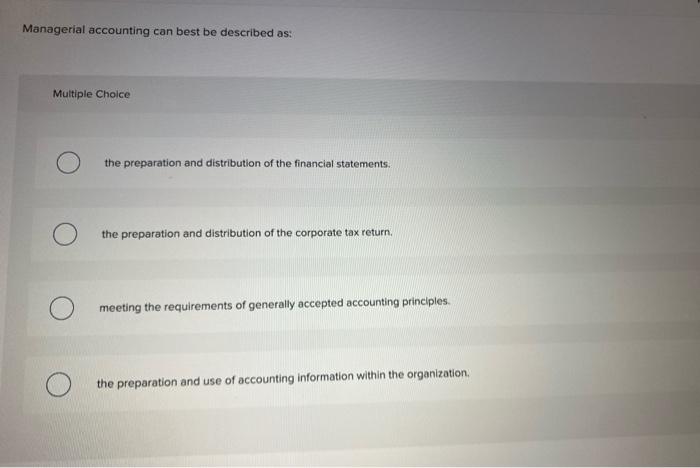 Solved Managerial accounting can best be described as: | Chegg.com