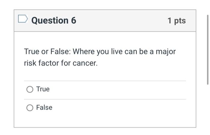 Solved Question 6 1 pts True or False: Where you live can be | Chegg.com