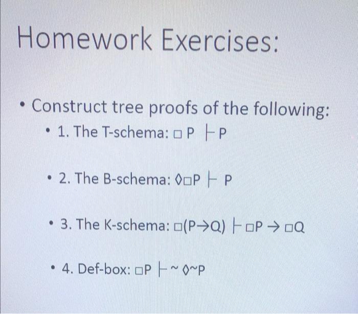 Homework Exercises: . Construct tree proofs of the | Chegg.com