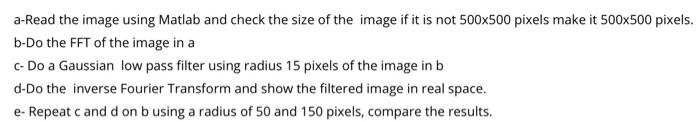 a-Read the image using Matlab and check the size of the image if it is not \( 500 \times 500 \) pixels make it \( 500 \times