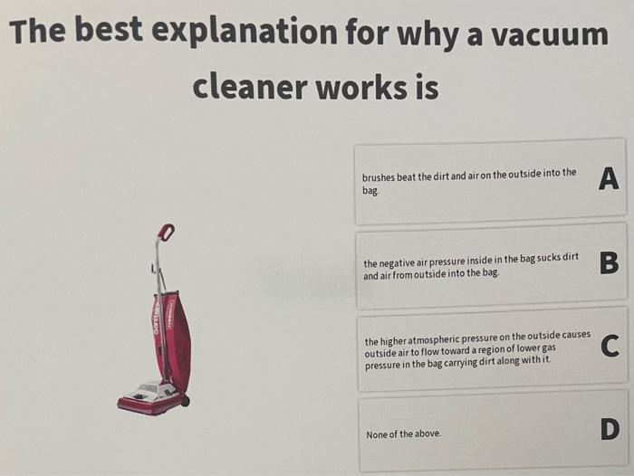 Solved The best explanation for why a vacuum cleaner works