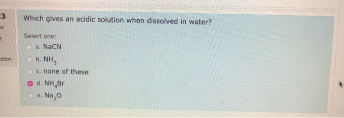 Solved 3 Which gives an acidic solution when dissolved in | Chegg.com
