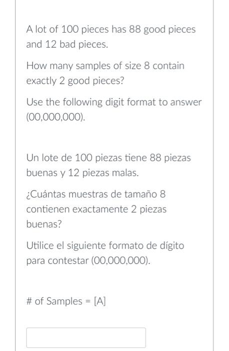 A lot of 100 pieces has 88 good pieces and 12 bad pieces. How many samples of size 8 contain exactly 2 good pieces? Use the f