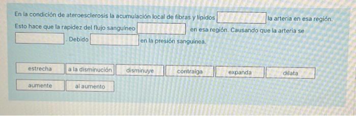 En la condición de ateroesclerosis la acumulación local de fibras y lipidos la arteria en esa región. Esto hace que la rapide