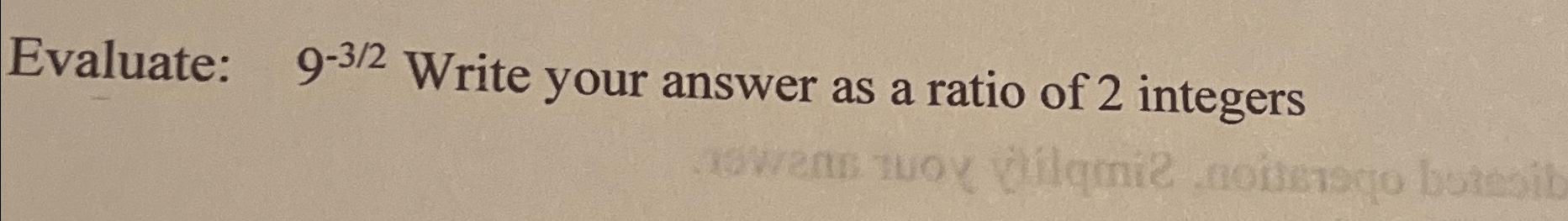 solved-evaluate-9-32-write-your-answer-as-a-ratio-of-2-chegg