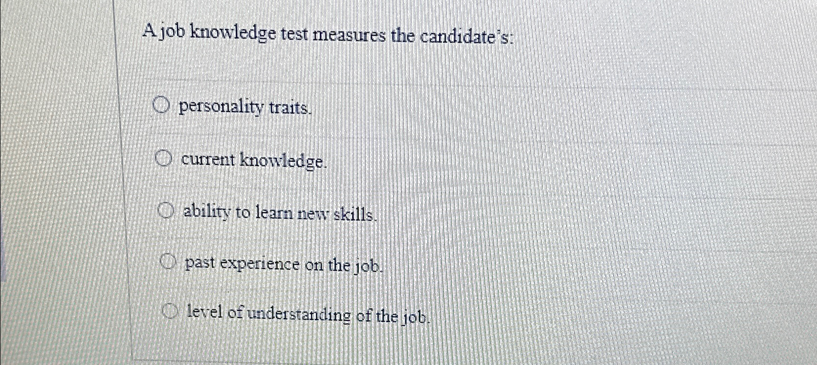 Solved A job knowledge test measures the | Chegg.com