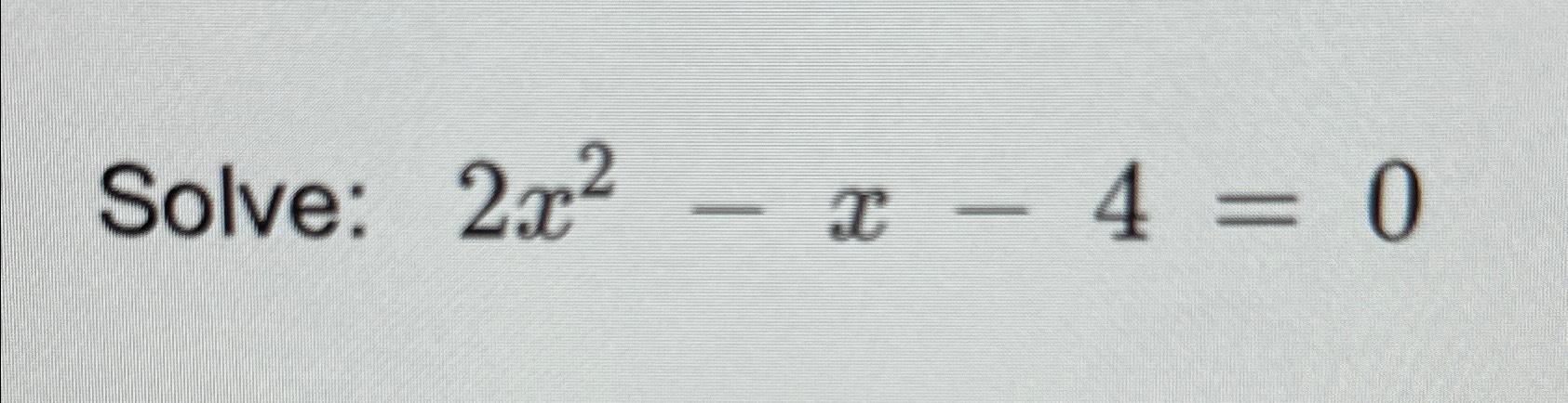 solve 2x 2 x 4 0