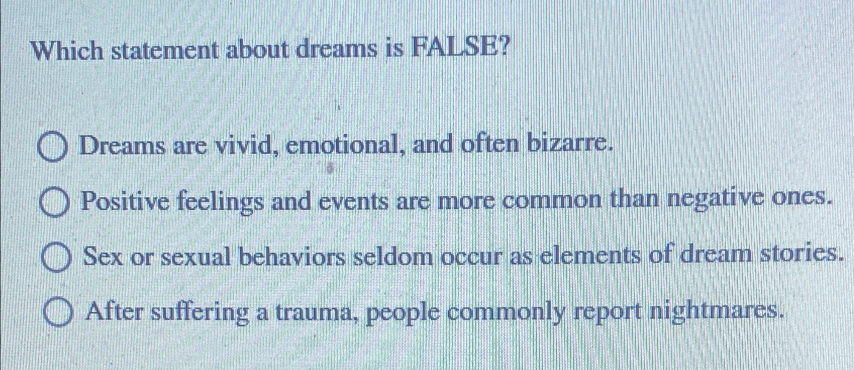 Solved Which statement about dreams is FALSE?Dreams are | Chegg.com