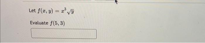 Let \( f(x, y)=x^{3} \sqrt{y} \) Evaluate \( f(5,3) \)
