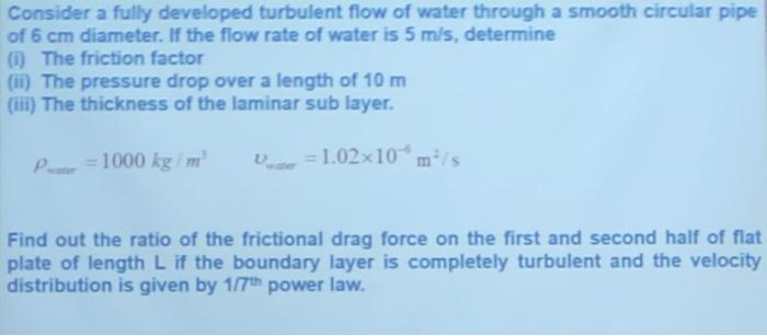 Solved Consider a fully developed turbulent flow of water | Chegg.com