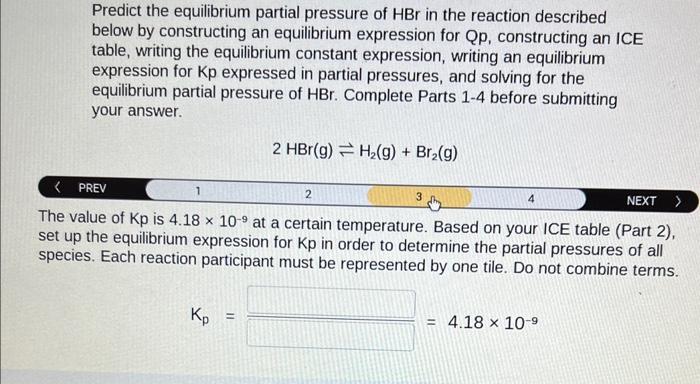 Predict the equilibrium partial pressure of \( \mathrm{HBr} \) in the reaction described below by constructing an equilibrium