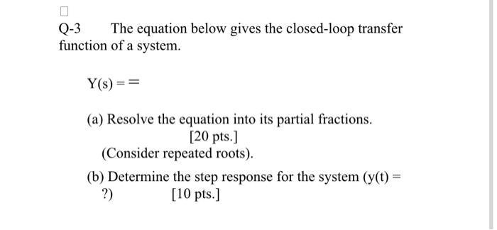 Solved Q-3 The equation below gives the closed-loop transfer | Chegg.com