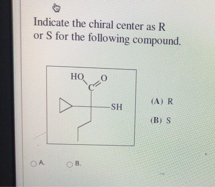 Solved Indicate The Chiral Center As R Or S For The | Chegg.com