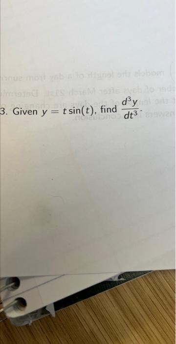 3. Given \( y=t \sin (t) \), find \( \frac{d^{3} y}{d t^{3}} \).