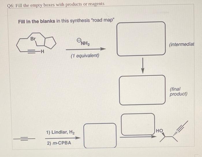 Solved Q6: Fill the empty boxes with products or reagents | Chegg.com
