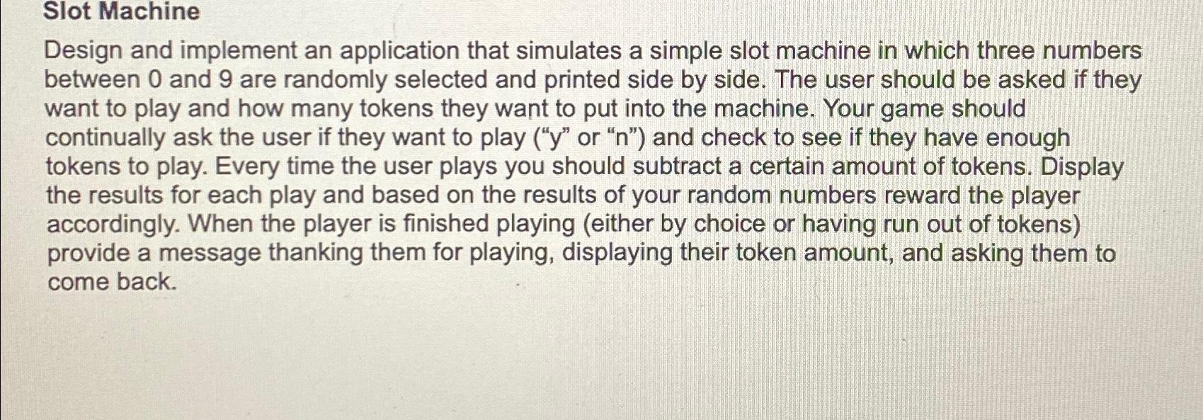 Solved Slot MachineAll code in main method (no class or | Chegg.com
