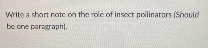 Solved Write a short note on the role of insect pollinators | Chegg.com