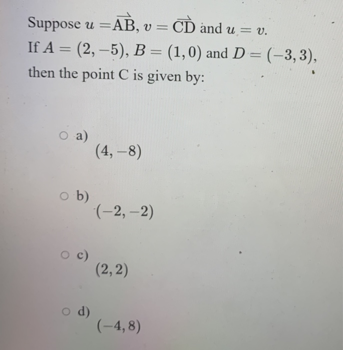 Solved Suppose u =AB, v = CD and u = v. If A = (2,-5), B = | Chegg.com