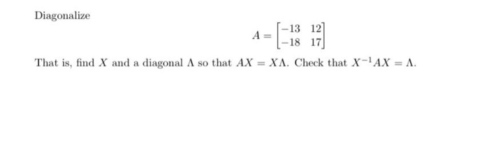 Solved Diagonalize -13 12] That is, find X and a diagonal A | Chegg.com
