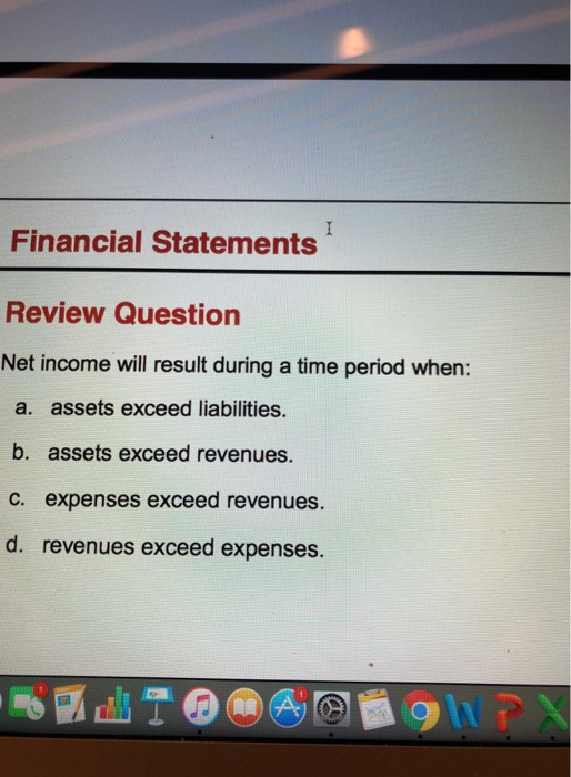 Net Income Will Result During A Time Period When Solved Financial Statements Review Question Net income will | Chegg.com