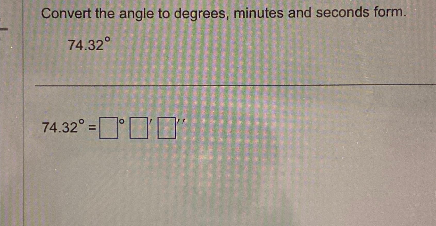 solved-convert-the-angle-to-degrees-minutes-and-seconds-chegg