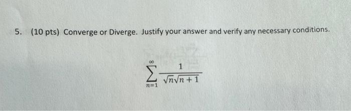 Solved 5. (10 pts) Converge or Diverge. Justify your answer | Chegg.com