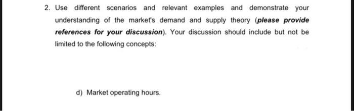 2. Use different scenarios and relevant examples and demonstrate your understanding of the markets demand and supply theory