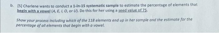 b. [5] Charlene wants to conduct a 1-in-15 systematic | Chegg.com