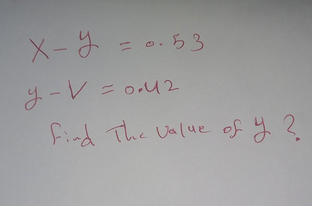 \[ \begin{array}{l} x-y=0.53 \\ y-V=0.42 \end{array} \] find the value of \( y \) ?.