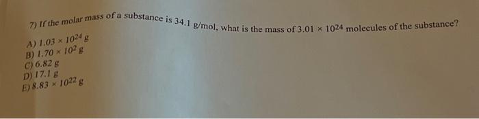 Solved 7) If the molar mass of a substance is 34.1 g/mol, | Chegg.com