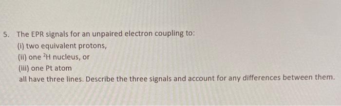 Solved 5. The EPR signals for an unpaired electron coupling | Chegg.com
